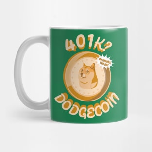 401k No thanks I've got Dogecoin Meme Design Mug